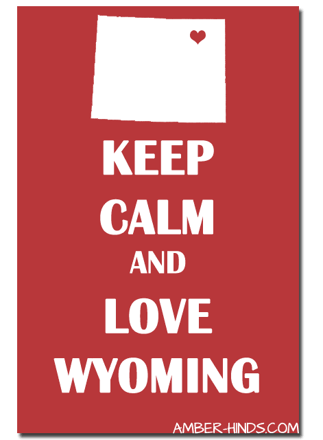 Keep Calm and Love…Wyoming