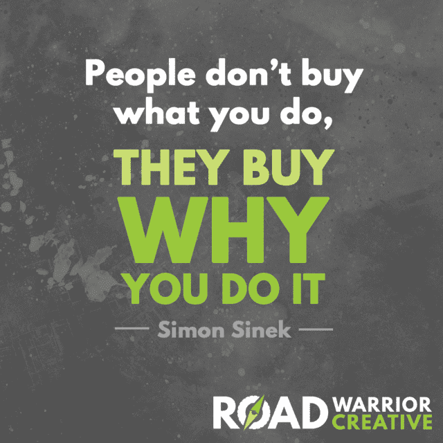 People don't buy what you do, they buy why you do it. - Simon Sinek